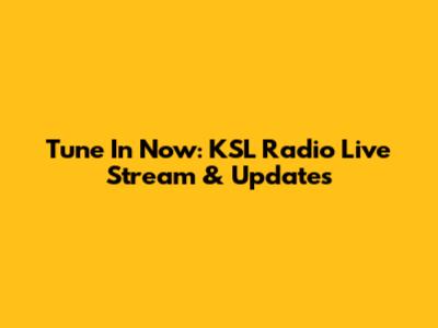 Tune In Now: KSL Radio Live Stream & Updates
