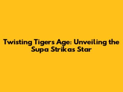 Twisting Tiger's Age: Unveiling the Supa Strikas Star