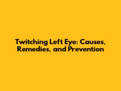Twitching Left Eye: Causes, Remedies, and Prevention