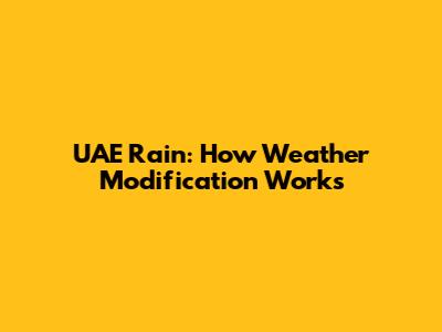 UAE Rain: How Weather Modification Works