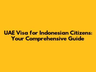 UAE Visa for Indonesian Citizens: Your Comprehensive Guide