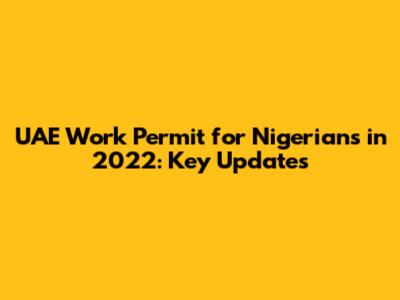 UAE Work Permit for Nigerians in 2022: Key Updates