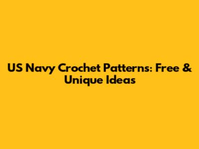 US Navy Crochet Patterns: Free & Unique Ideas