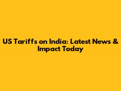 US Tariffs on India: Latest News & Impact Today