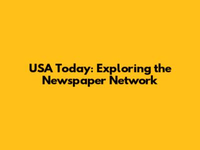 USA Today: Exploring the Newspaper Network