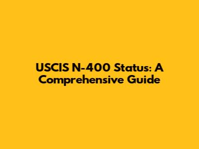 USCIS N-400 Status: A Comprehensive Guide