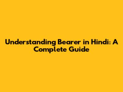 Understanding 'Bearer' in Hindi: A Complete Guide