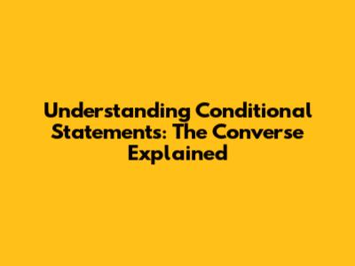 Understanding Conditional Statements: The Converse Explained