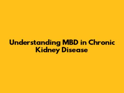 Understanding MBD in Chronic Kidney Disease