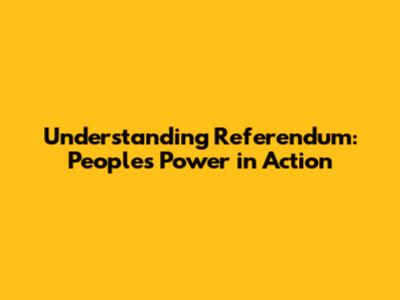 Understanding Referendum: People's Power in Action