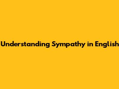 Understanding Sympathy in English