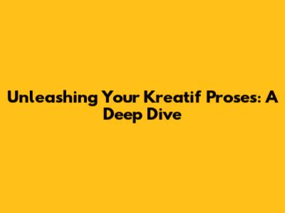Unleashing Your Kreatif Proses: A Deep Dive