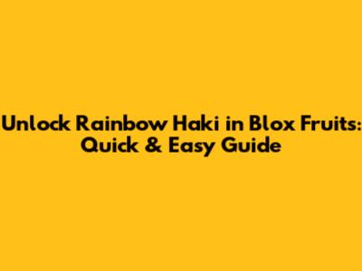Unlock Rainbow Haki in Blox Fruits: Quick & Easy Guide