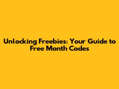 Unlocking Freebies: Your Guide to Free Month Codes