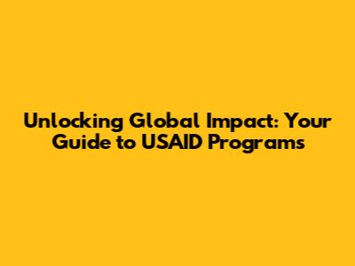 Unlocking Global Impact: Your Guide to USAID Programs