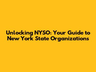 Unlocking NYSO: Your Guide to New York State Organizations
