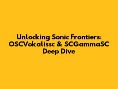 Unlocking Sonic Frontiers: OSCVokalissc & SCGammaSC Deep Dive