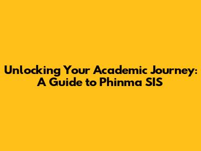 Unlocking Your Academic Journey: A Guide to Phinma SIS