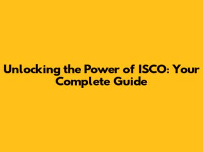 Unlocking the Power of ISCO: Your Complete Guide