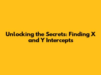 Unlocking the Secrets: Finding X and Y Intercepts