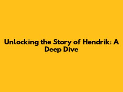 Unlocking the Story of Hendrik: A Deep Dive