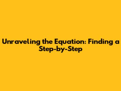 Unraveling the Equation: Finding 'a' Step-by-Step
