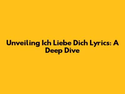 Unveiling 'Ich Liebe Dich' Lyrics: A Deep Dive