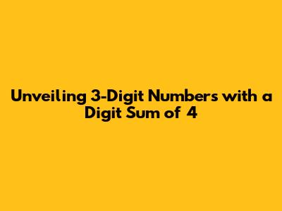 Unveiling 3-Digit Numbers with a Digit Sum of 4