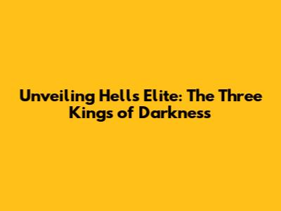 Unveiling Hell's Elite: The Three Kings of Darkness
