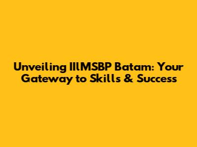 Unveiling IIlMSBP Batam: Your Gateway to Skills & Success