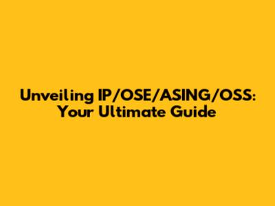 Unveiling IP/OSE/ASING/OSS: Your Ultimate Guide