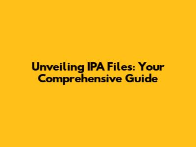 Unveiling IPA Files: Your Comprehensive Guide