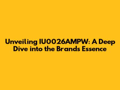 Unveiling IU0026AMPW: A Deep Dive into the Brand's Essence