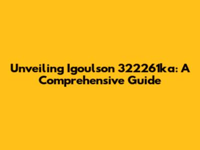 Unveiling Igoulson 322261ka: A Comprehensive Guide