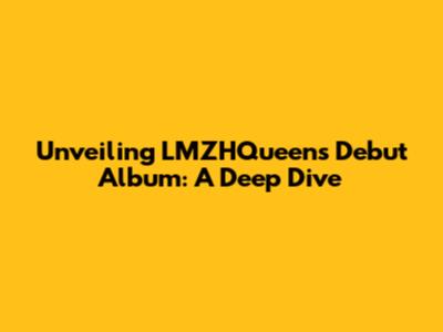 Unveiling LMZHQueen's Debut Album: A Deep Dive