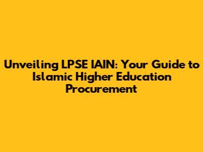 Unveiling LPSE IAIN: Your Guide to Islamic Higher Education Procurement