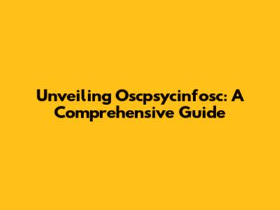 Unveiling Oscpsycinfosc: A Comprehensive Guide