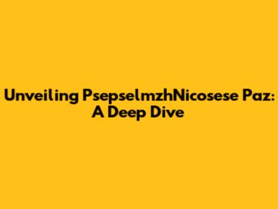 Unveiling PsepselmzhNicosese Paz: A Deep Dive