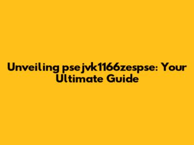 Unveiling psejvk1166zespse: Your Ultimate Guide