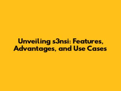 Unveiling s3nsi: Features, Advantages, and Use Cases