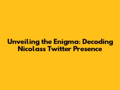 Unveiling the Enigma: Decoding Nicolas's Twitter Presence