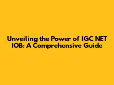 Unveiling the Power of IGC NET IOB: A Comprehensive Guide