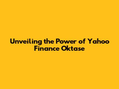 Unveiling the Power of Yahoo Finance Oktase