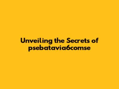 Unveiling the Secrets of psebatavia6comse