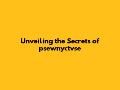 Unveiling the Secrets of psewnyctvse