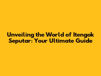 Unveiling the World of 'Itengok Seputar': Your Ultimate Guide