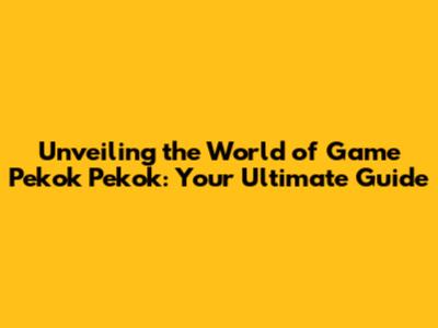 Unveiling the World of Game Pekok Pekok: Your Ultimate Guide