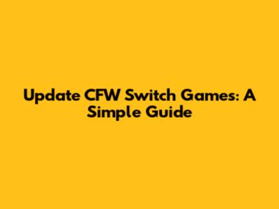 Update CFW Switch Games: A Simple Guide