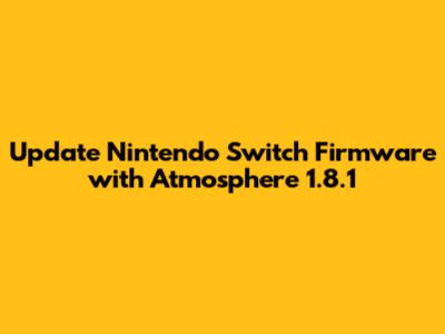 Update Nintendo Switch Firmware with Atmosphere 1.8.1