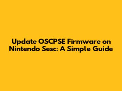 Update OSCPSE Firmware on Nintendo Sesc: A Simple Guide